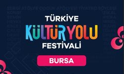 KÜLTÜR YOLU FESTİVALİ İLE BURSA'DA UNUTULMAZ GÜNLER YAŞANACAK