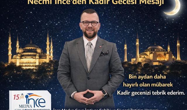 NECMİ İNCE: DUA, RAHMET VE MAĞFİRET GECESİ