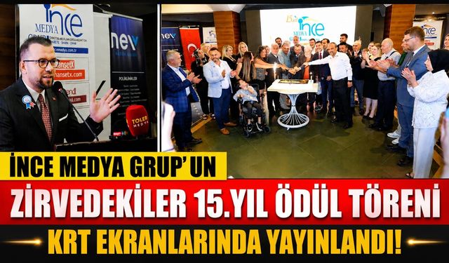 İNCE MEDYA GRUP'UN 15. YIL COŞKUSU KRT EKRANLARINA TAŞINDI