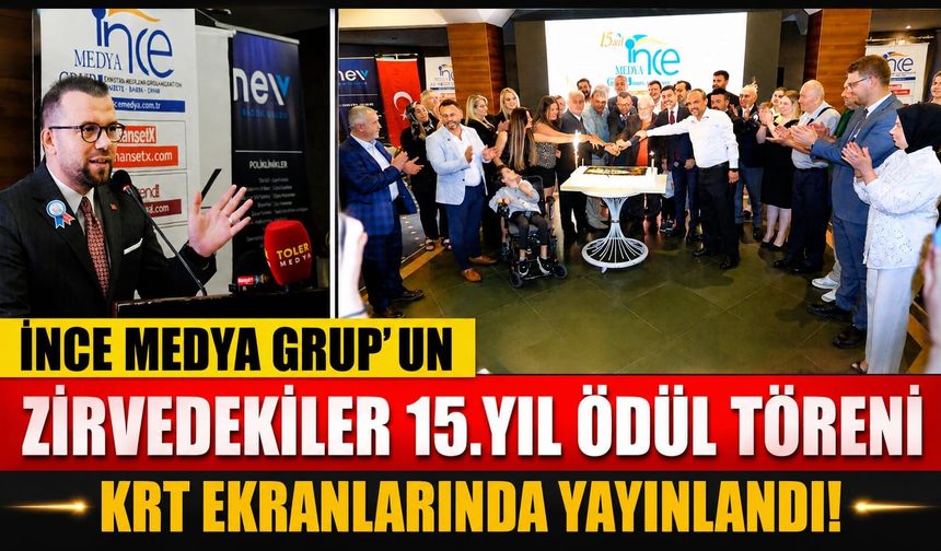 İNCE MEDYA GRUP'UN 15. YIL COŞKUSU KRT EKRANLARINA TAŞINDI