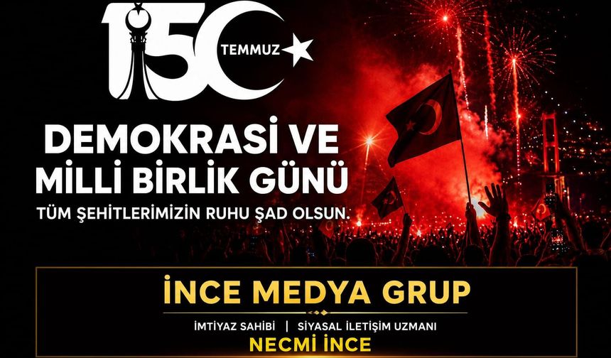 SİYASAL İLETİŞİM UZMANI NECMİ İNCE: BİRLİĞİMİZ, BERABERLİĞİMİZ VE MİLLİ İRADEMİZ EN BÜYÜK GÜVENCEMİZDİR